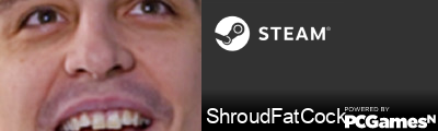 ShroudFatCock Steam Signature