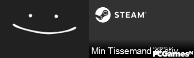 Min Tissemand er stiv Steam Signature