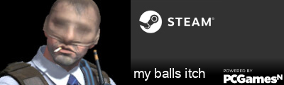 my balls itch Steam Signature