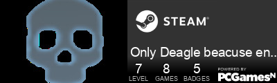 Only Deagle beacuse enemies suck Steam Signature