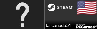 tallcanada51 Steam Signature