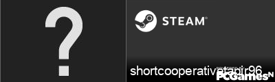 shortcooperativetapir96 Steam Signature