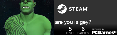 are you is gey? Steam Signature
