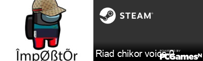 Riad chikor voice 0 Steam Signature