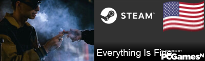 Everything Is Fine Steam Signature